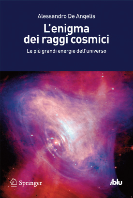 L’enigma dei raggi cosmici – Alessandro De Angelis L’enigma dei raggi cosmici – Alessandro De Angelis