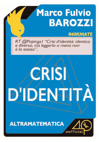 Crisi d’identità. Identico e diverso tra matematica, letteratura e gioco – Marco Fulvio Barozzi Crisi d’identità. Identico e diverso tra matematica, letteratura e gioco – Marco Fulvio Barozzi