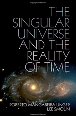 The Singular Universe and the Reality of Time – di Roberto Mangabeira Unger, Lee Smolin