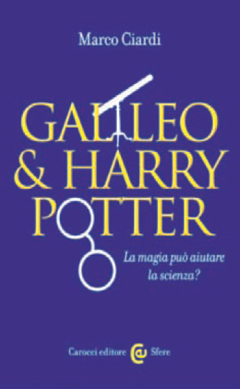Galileo & Harry Potter – La magia può aiutare la scienza? – Marco Ciardi