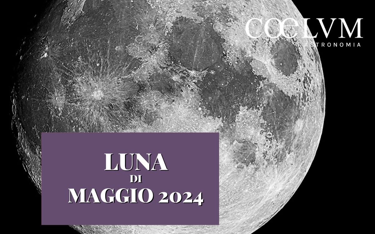 La Luna Di Maggio 2024 Coelum Astronomia