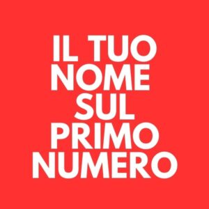 Aggiungi il tuo nome all'elenco dei sostenitori pubblicato nel primo numero del tuo abbonamento