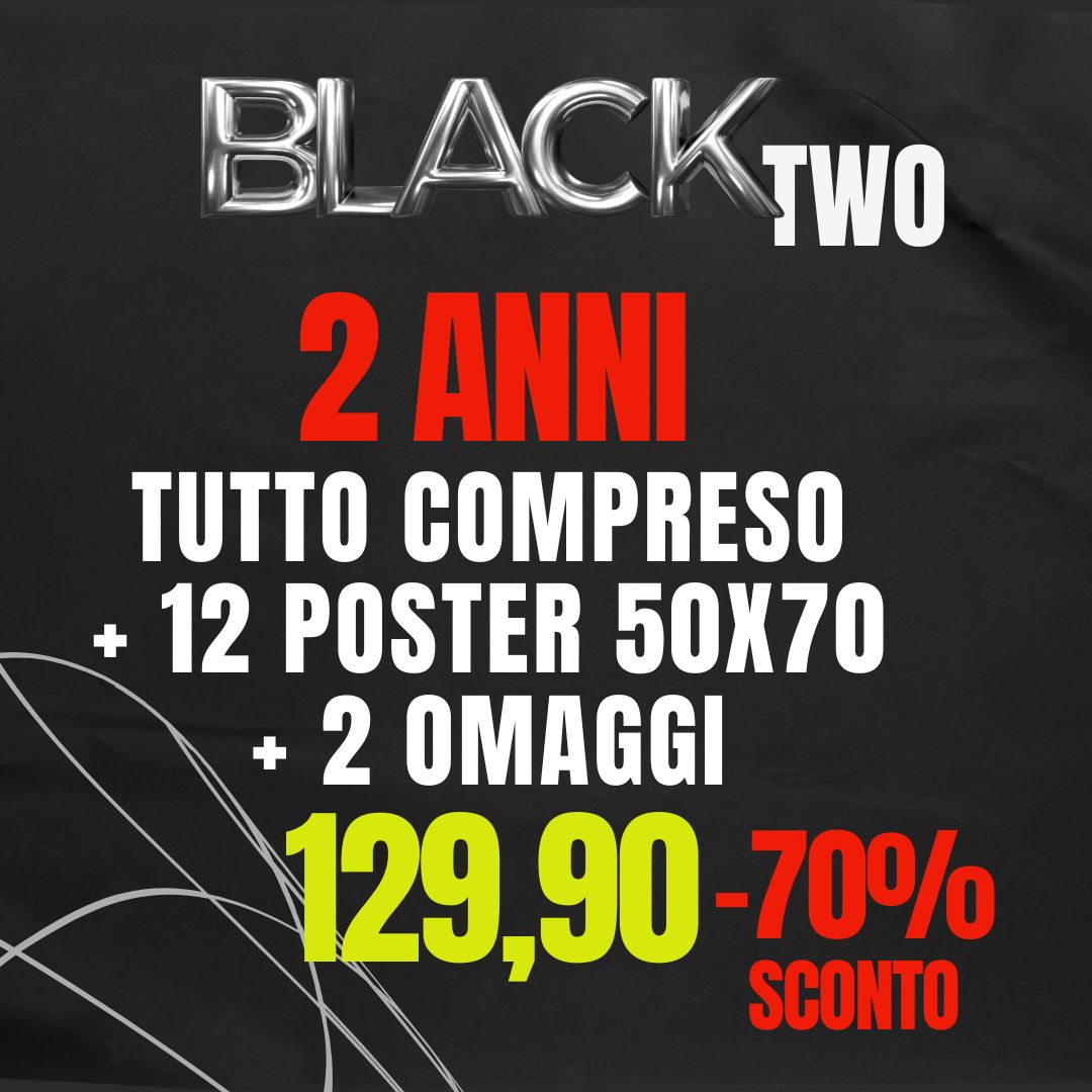 BLACK TWO - ABBONATI O RINNOVA 2 ANNO -70% DI SCONTO