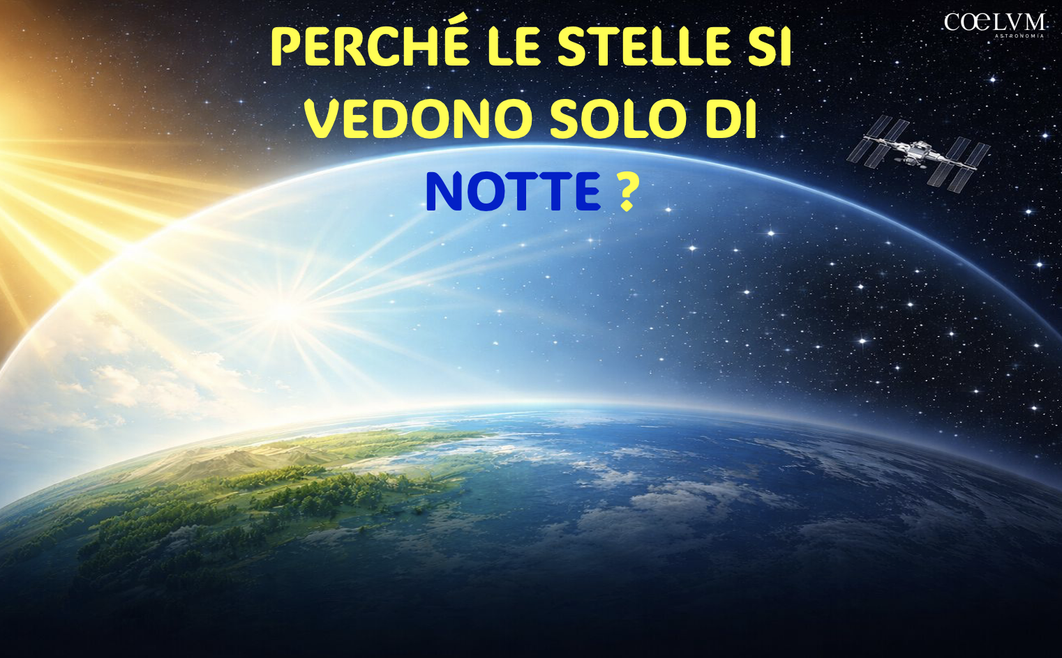 LO SAPEVI DAVVERO? – Perché dalla Terra le stelle si vedono solo di notte?